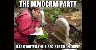 ‘Bring Out Your Dead!’ The Democrats Are Enrolling Voters!